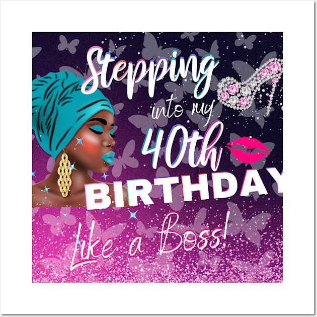 Stepping Into My 40th Birthday Like a Boss African American Woman Gift Wall Art by JPDesigns